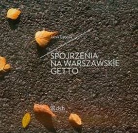Okładka: Jacek Leociak - Spojrzenia na warszawskie getto