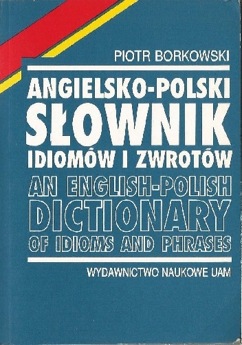 Piotr Borkowski - Angielsko-polski słownik idiomów i zwrotów