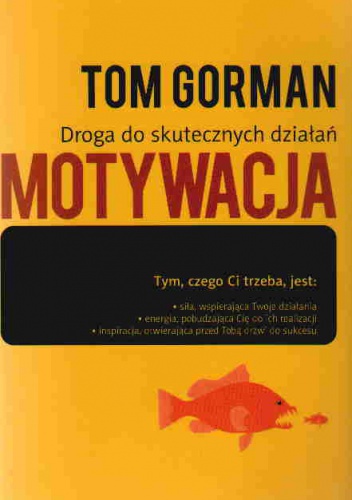Okładka: Tom Gorman - Motywacja Droga do skutecznych działań