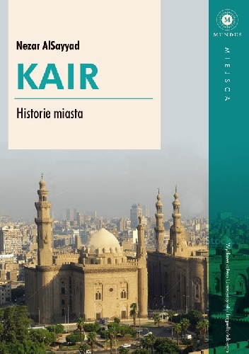 Okładka: Nezar Al Sayyad - Kair. Historie miasta