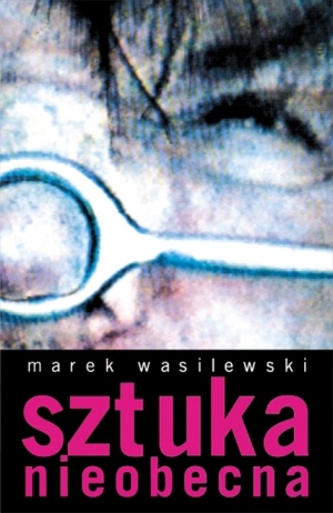 Okładka: Marek Wasilewski - Sztuka Nieobecna
