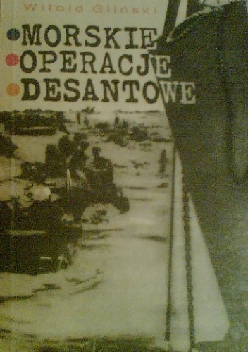 Okładka: Witold Gliński - Morskie Operacje Desantowe