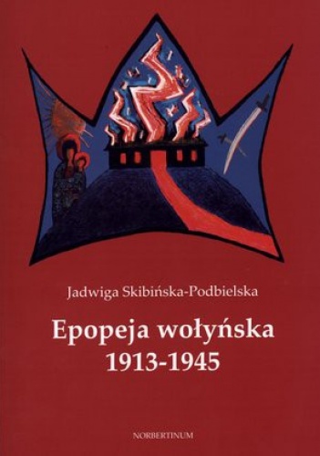 Okładka: Jadwiga Skibińska-Podbielska - Epopeja wołyńska 1913-1945