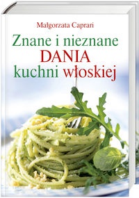 Okładka: Małgorzata Caprari - Znane i nieznane dania z kuchni włoskiej