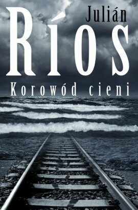 Okładka: Julián Ríos - Korowód cieni: opowieść z Tamogi
