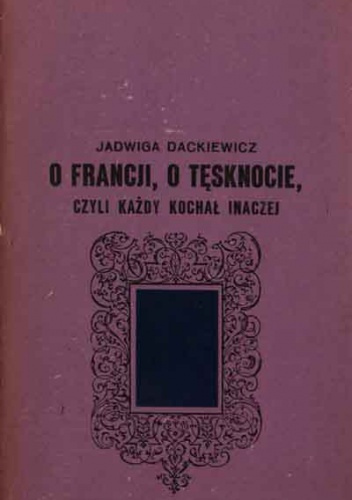 Okładka: Jadwiga Dackiewicz - O Francji, o tęsknocie, czyli każdy kochał inaczej