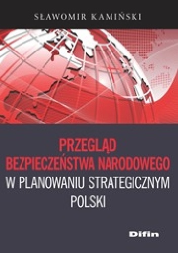 Okładka: Sławomir Kamiński - Przegląd bezpieczeństwa narodowego w planowaniu strategicznym Polski