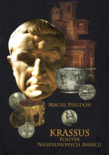 Okładka: Maciej Piegdoń - Krassus. Polityk niespełnionych ambicji.