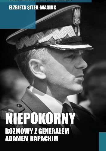 Okładka: Elżbieta Sitek-Wasiak - Niepokorny. Rozmowy z generałem Adamem Rapackim