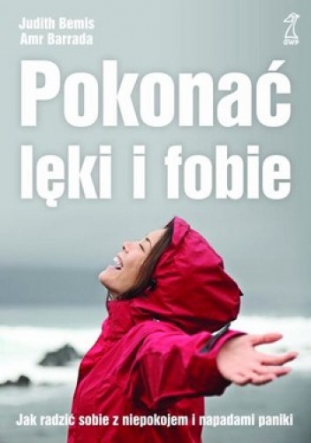 Okładka: Judith Bemis - Pokonać lęki i fobie. Jak radzić sobie z niepokojem i napadami paniki