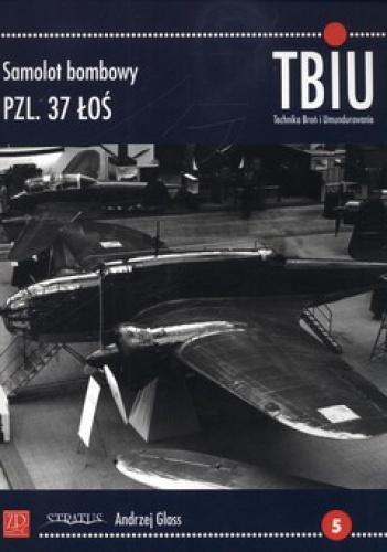 Okładka: Andrzej Glass - TBiU 1/2012. Samolot bombowy PZL. 37 Łoś