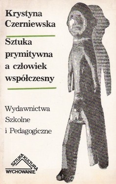 Okładka: Krystyna Czerniewska - Sztuka prymitywna a człowiek współczesny