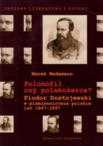 Okładka: Marek Wedeman - Polonofil czy polakożerca? Fiodor Dostojewski w piśmiennictwie polskim lat 1847-1897