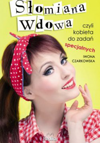 Okładka: Iwona Czarkowska - Słomiana wdowa czyli kobieta do zadań specjalnych