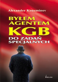 Okładka: Aleksander Kuzminow - Byłem agentem KGB do zadań specjalnych