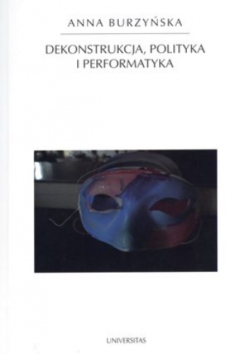 Okładka: Anna Burzyńska - Dekonstrukcja, polityka i performatyka