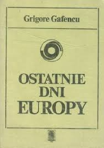 Okładka: Grigore Gafencu - Ostatnie dni Europy. Podróż dyplomatyczna w 1939 roku.
