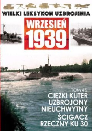 Okładka: Mariusz Borowiak - Ciężki kuter uzbrojony "Nieuchwytny", ścigacz rzeczny KU 30.