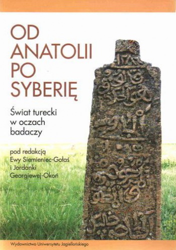 Okładka: Ewa Siemieniec-Gołaś - Od Anatolii po Syberię : świat turecki w oczach badaczy