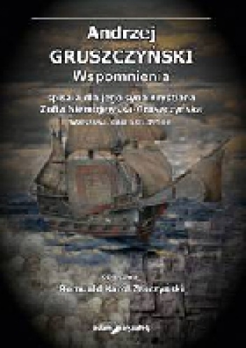 Okładka: Andrzej Gruszczyński - Andrzej Gruszczyński. Wspomnienia spisała dla jego syna Krystiana Zofia Niemojewska–Gruszczyńska. Warszawa, dnia 6.01.1954 r.