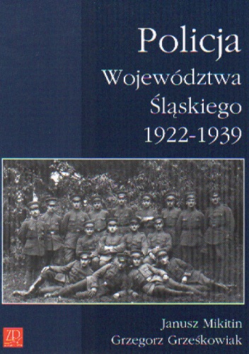 Okładka: Grzegorz Grześkowiak - Policja województwa śląskiego 1922-1939