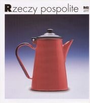 Okładka:  praca zbiorowa - Rzeczy pospolite, Polskie wyroby 1899-1999