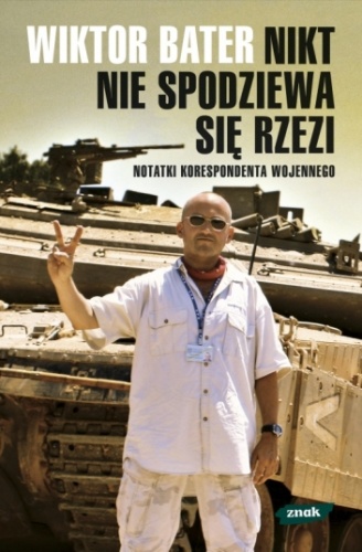 Okładka: Wiktor Bater - Nikt nie spodziewa się rzezi. Notatki korespondenta wojennego