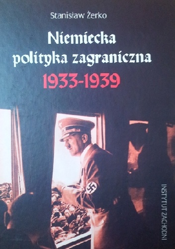 Okładka: Stanisław Żerko - Niemiecka polityka zagraniczna 1933-1939
