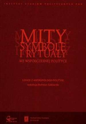 Okładka: Bohdan Szklarski - Mity, symbole i rytuały we współczesnej polityce