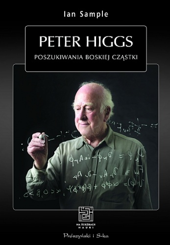 Okładka: Ian Sample - Peter Higgs. Poszukiwania boskiej cząstki