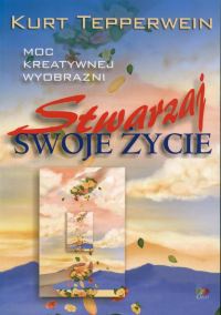 Okładka: Kurt Tepperwein - Stwarzaj swoje życie