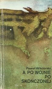 Okładka: Paweł Wiktorski - A po wojnie, po skończonej