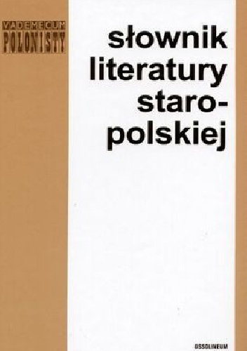 Okładka:  praca zbiorowa - Słownik literatury staropolskiej: (średniowiecze, renesans, barok)