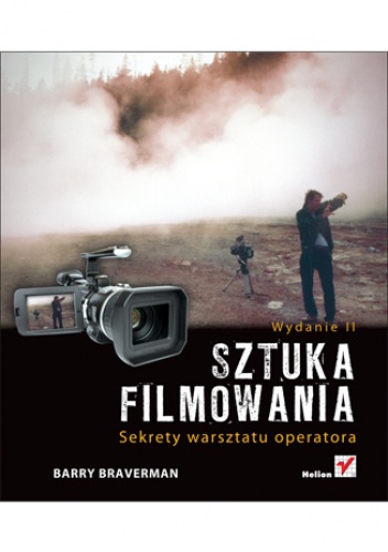 Okładka: Barry Braverman - Sztuka filmowania. Sekrety warsztatu operatora. Wydanie II
