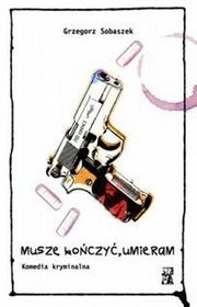 Okładka: Grzegorz Sobaszek - Muszę kończyć, umieram