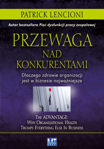 Okładka: Patrick Lencioni - Przewaga nad konkurentami. Dlaczego zdrowie organizacji jest w biznesie najważniejsze