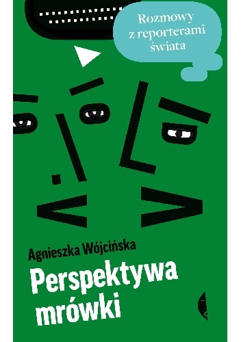 Okładka: Agnieszka Wójcińska - Perspektywa mrówki. Rozmowy z reporterami świata