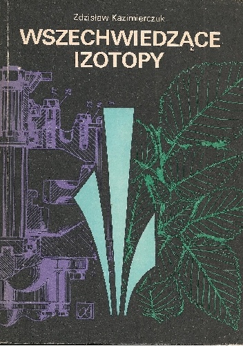Okładka: Zdzisław Kazimierczuk - Wszechwiedzące izotopy