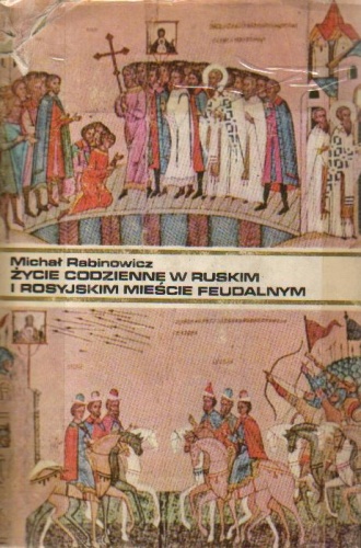 Okładka: Michał Rabinowicz - Życie codzienne w ruskim i rosyjskim mieście feudalnym