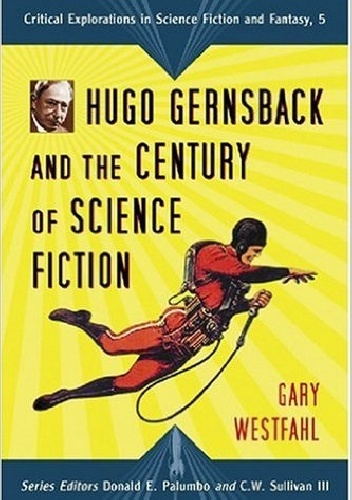 Okładka: Gary Westfahl - Hugo Gernsback and the Century of Science Fiction