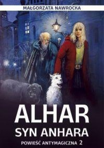 Okładka: Małgorzata Nawrocka - Alhar, syn Anhara. Powieść antymagiczna 2