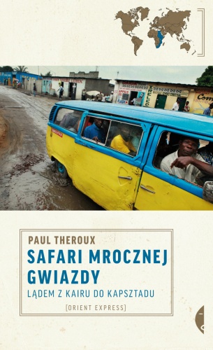 Okładka: Paul Theroux - Safari mrocznej gwiazdy. Lądem z Kairu do Kapsztadu