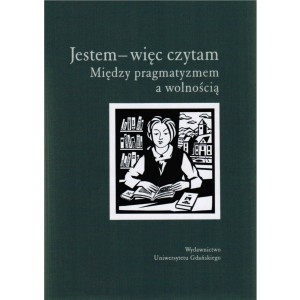 Okładka: Grażyna Tomaszewska - Jestem - więc czytam. Między pragmatyzmem a wolnością