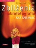 Okładka: Bryan Peterson - Zbliżenia i makrofotografia bez tajemnic