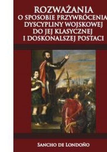 Okładka: Sancho de Londoño - Rozważania o sposobie przywrócenia dyscypliny wojskowej do jej klasycznej i doskonalszej postaci