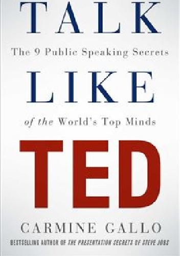 Okładka: Carmine Gallo - Talk Like TED: The 9 Public Speaking Secrets of the World's Top Minds
