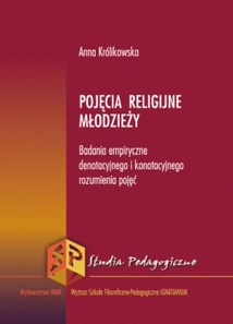 Okładka: Anna Królikowska - Pojęcia religijne młodzieży. Badania empiryczne denotacyjnego i konotacyjnego rozumienia pojęć
