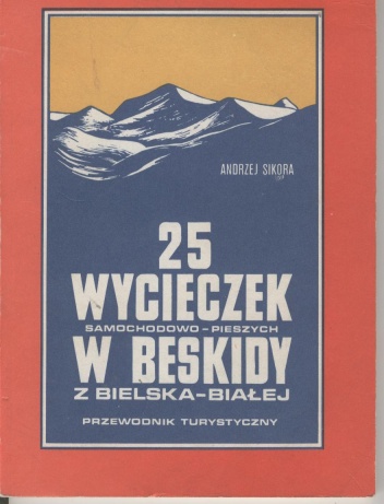 Okładka: Andrzej Sikora - 25 wycieczek samochodowo-pieszych w Beskidy z Bielska-Białej. Przewodnik turystyczny