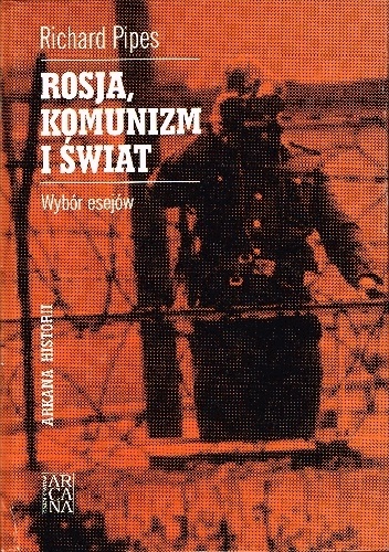 Okładka: Richard Pipes - Rosja, komunizm i świat. Wybór esejów