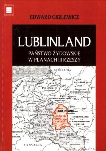 Okładka: Edward Giglewicz - Lublinland. Państwo żydowskie w planach III Rzeszy